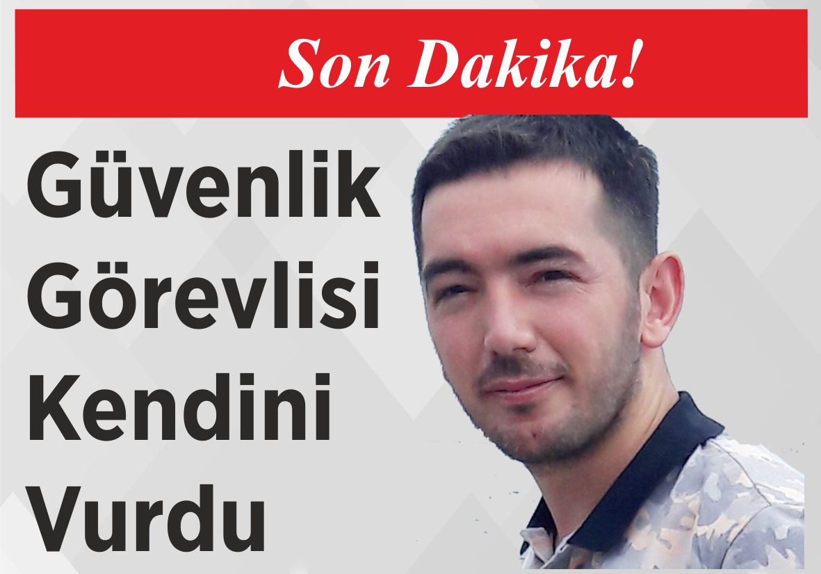 Son Dakika! Güvenlik Görevlisi Kendini Vurdu