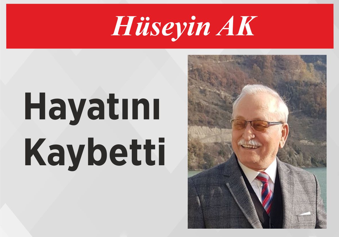 Hüseyin Ak Yaşamını Yitirdi