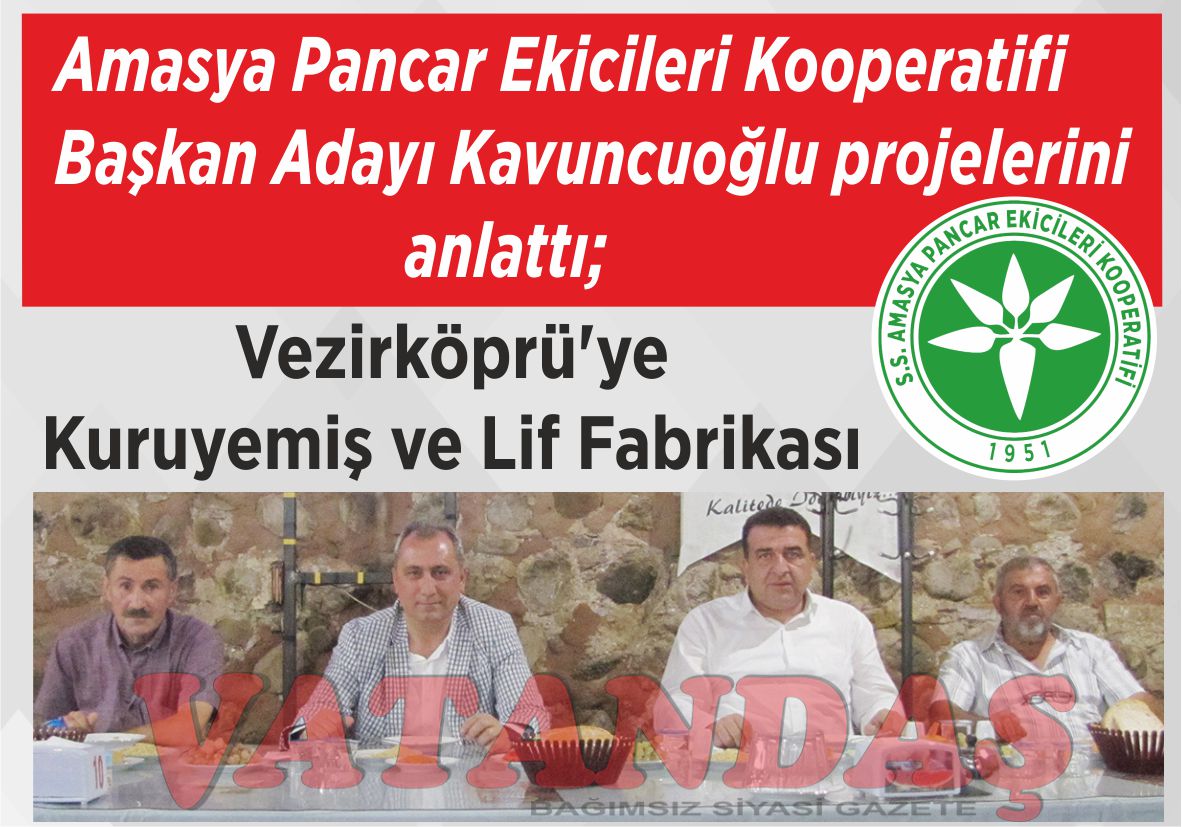Amasya Pancar Ekicileri Kooperatifi Başkan Adayı Kavuncuoğlu projelerini anlattı; Vezirköprü’ye Kuruyemiş ve Lif Fabrikası