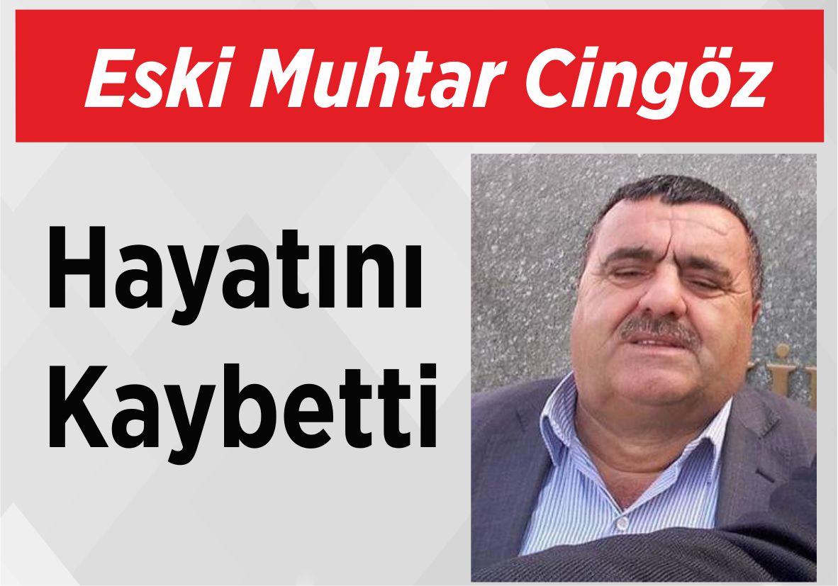 Eski Muhtar Cingöz Hayatını Kaybetti