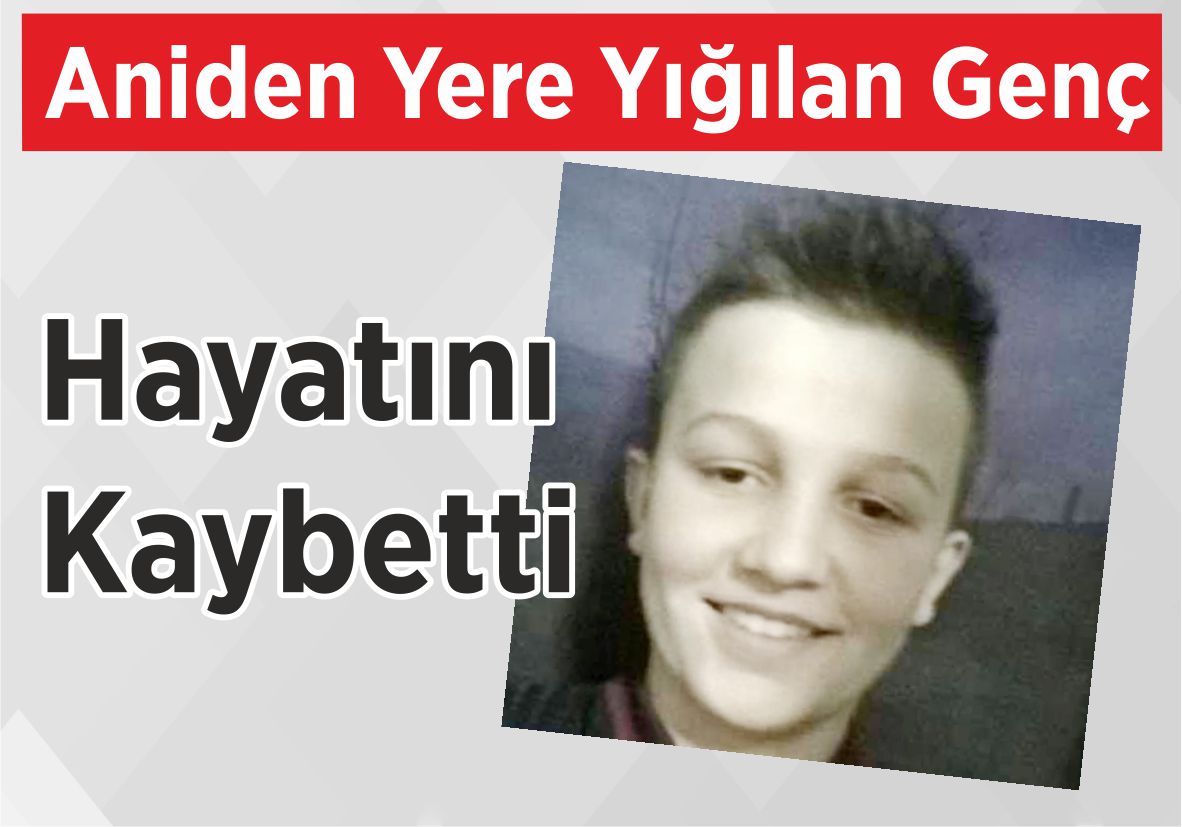 Aniden Yere Yığılan Genç  Hayatını Kaybetti