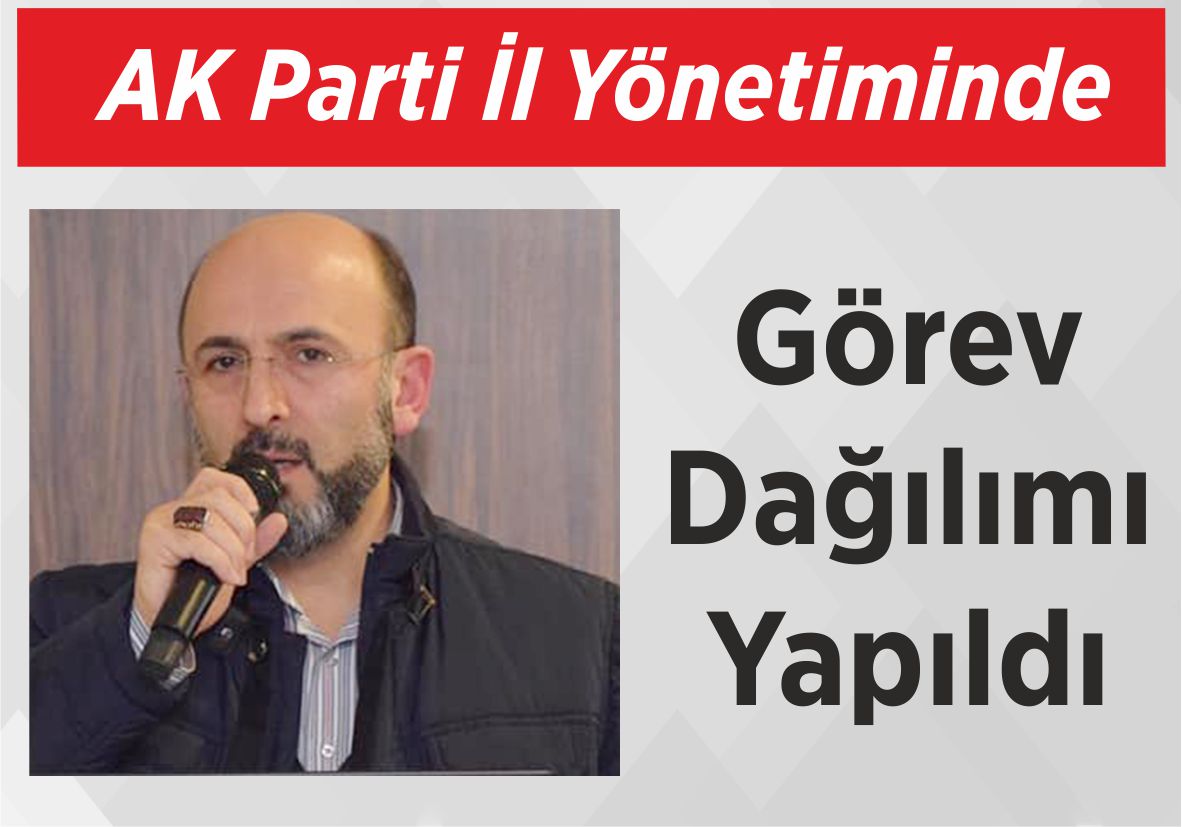 AK Parti İl Yönetiminde Görev Dağılımı Yapıldı