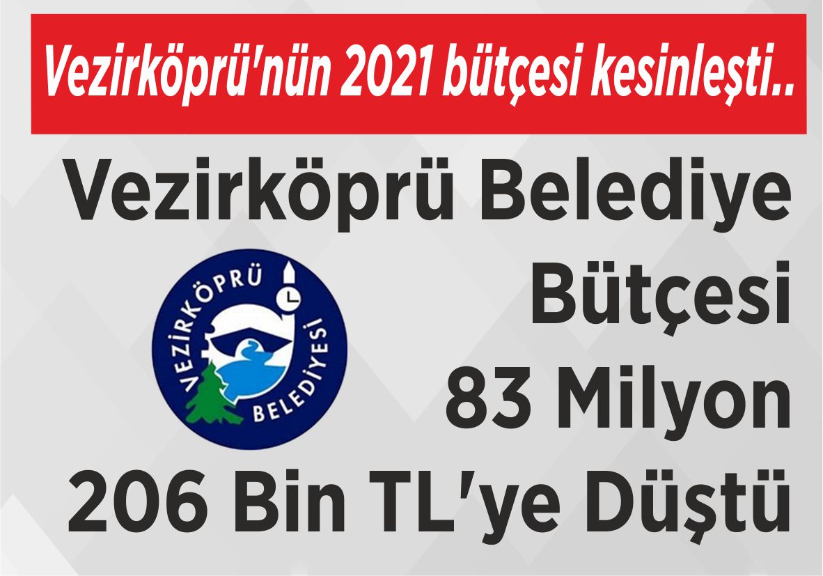 Vezirköprü’nün 2021 bütçesi kesinleşti.. Vezirköprü Belediye Bütçesi  83 Milyon 206 Bin TL’ye Düştü