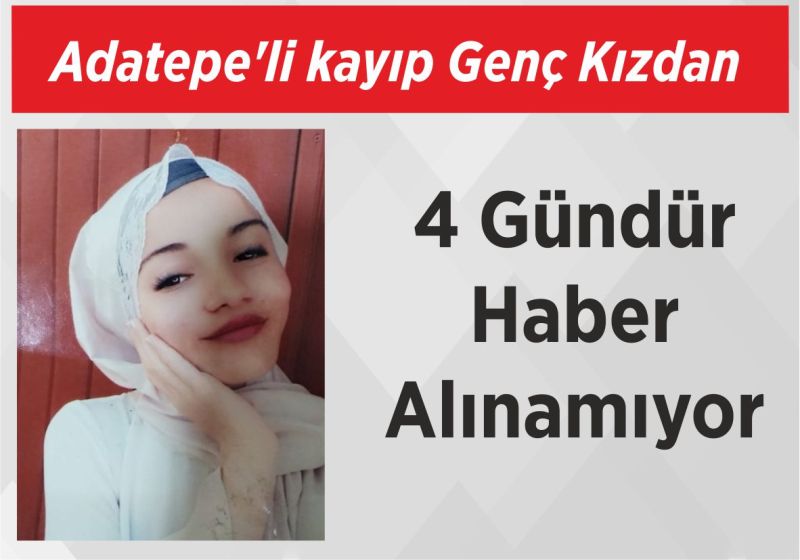 Adatepe’li Genç Kızdan 4 Gündür Haber Alınamıyor