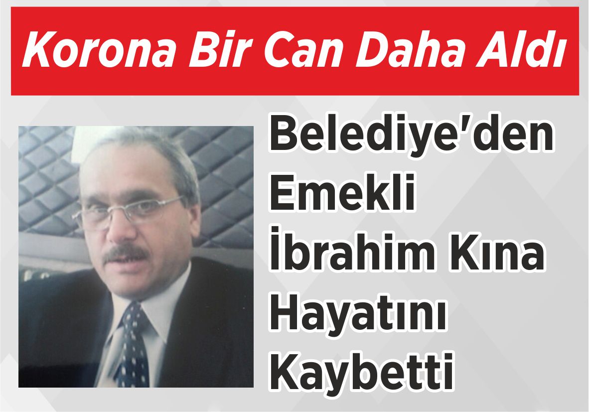 Korona Bir Can Daha Aldı Belediye’den Emekli İbrahim Kına Hayatını Kaybetti