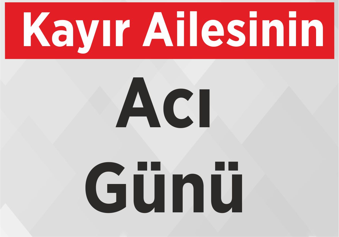 Kayır Ailesinin Anne Acısı