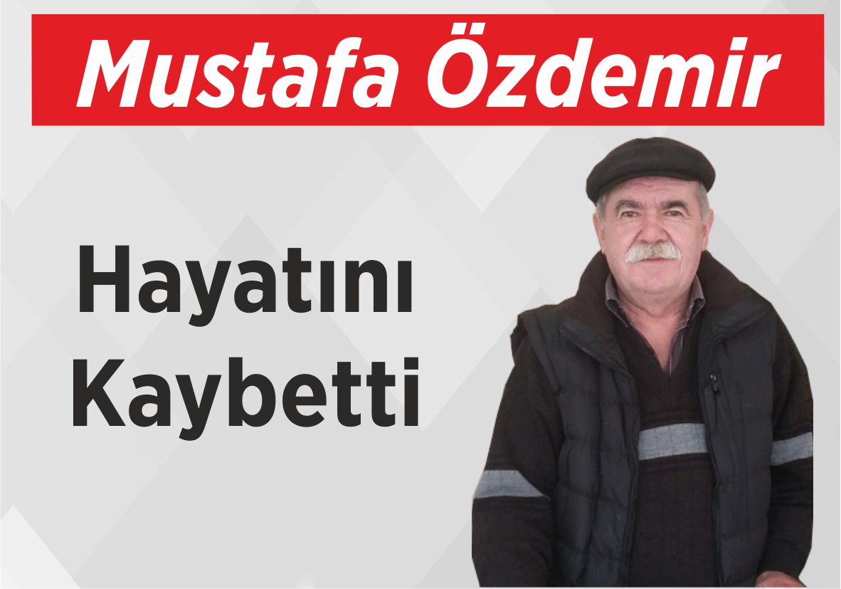 Mustafa Özdemir Hayatını Kaybetti