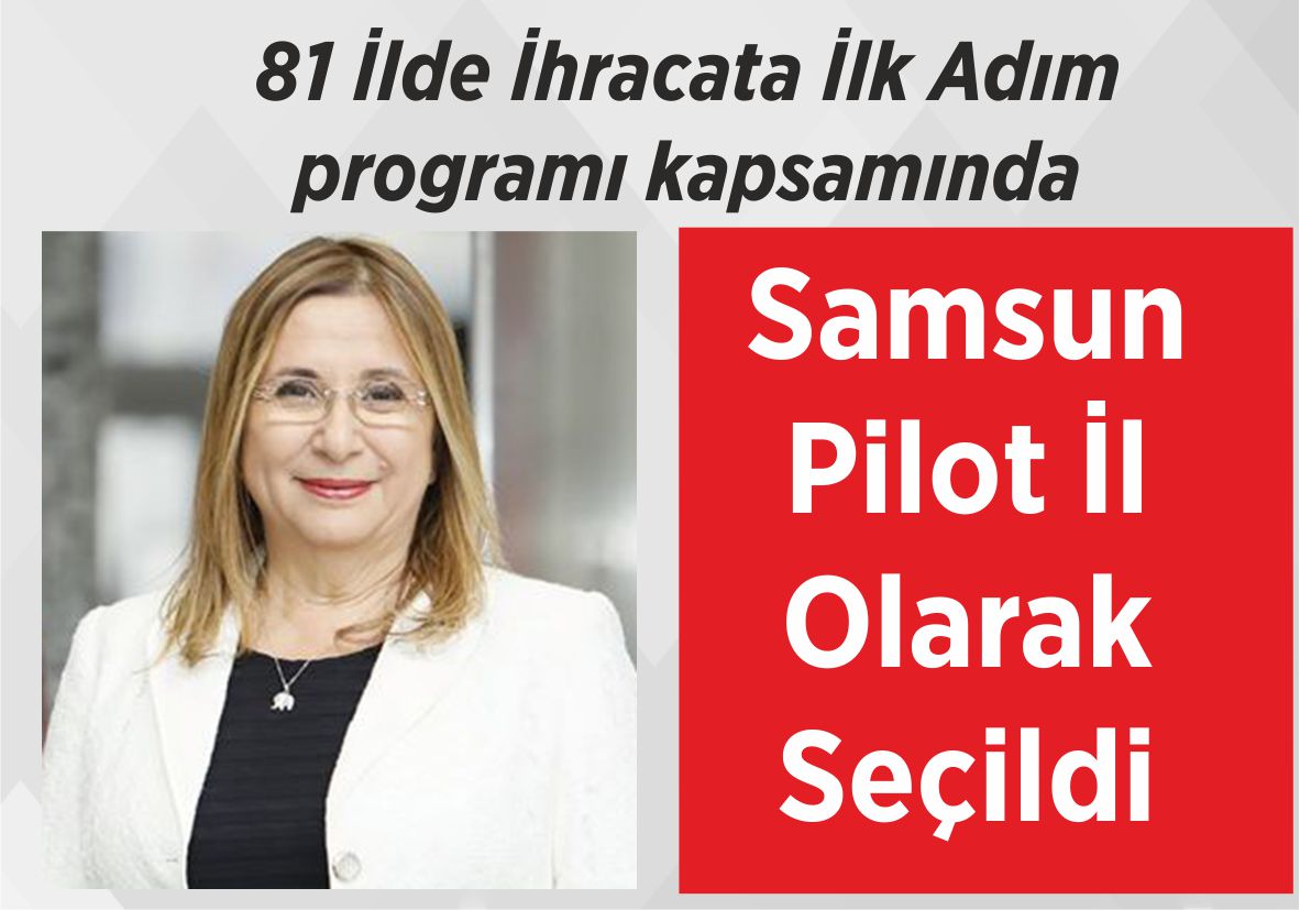 81 İlde İhracata İlk Adım programı kapsamında Samsun Pilot İl Olarak Seçildi