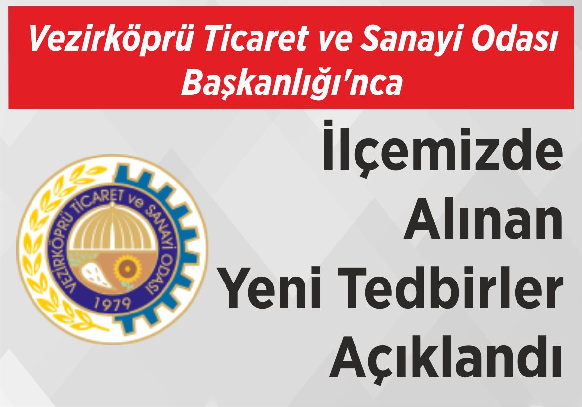 Vezirköprü Ticaret ve Sanayi Odası Başkanlığı’nca İlçemizde Alınan Yeni Tedbirler Açıklandı