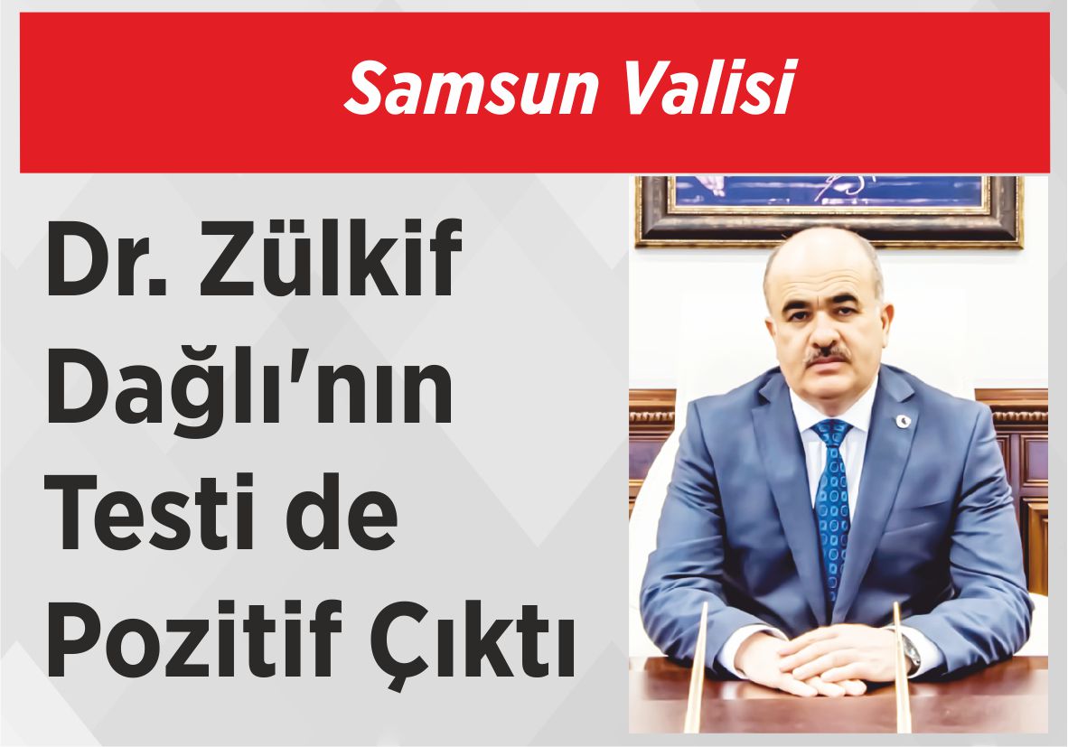 Samsun Valisi Dr. Zülkif Dağlı’nın  Testi de Pozitif Çıktı