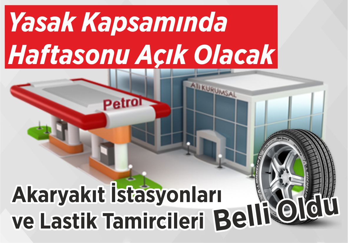 Yasak Kapsamında Haftasonu Açık Olacak Akaryakıt İstasyonları ve  Lastik Tamircileri Belli Oldu