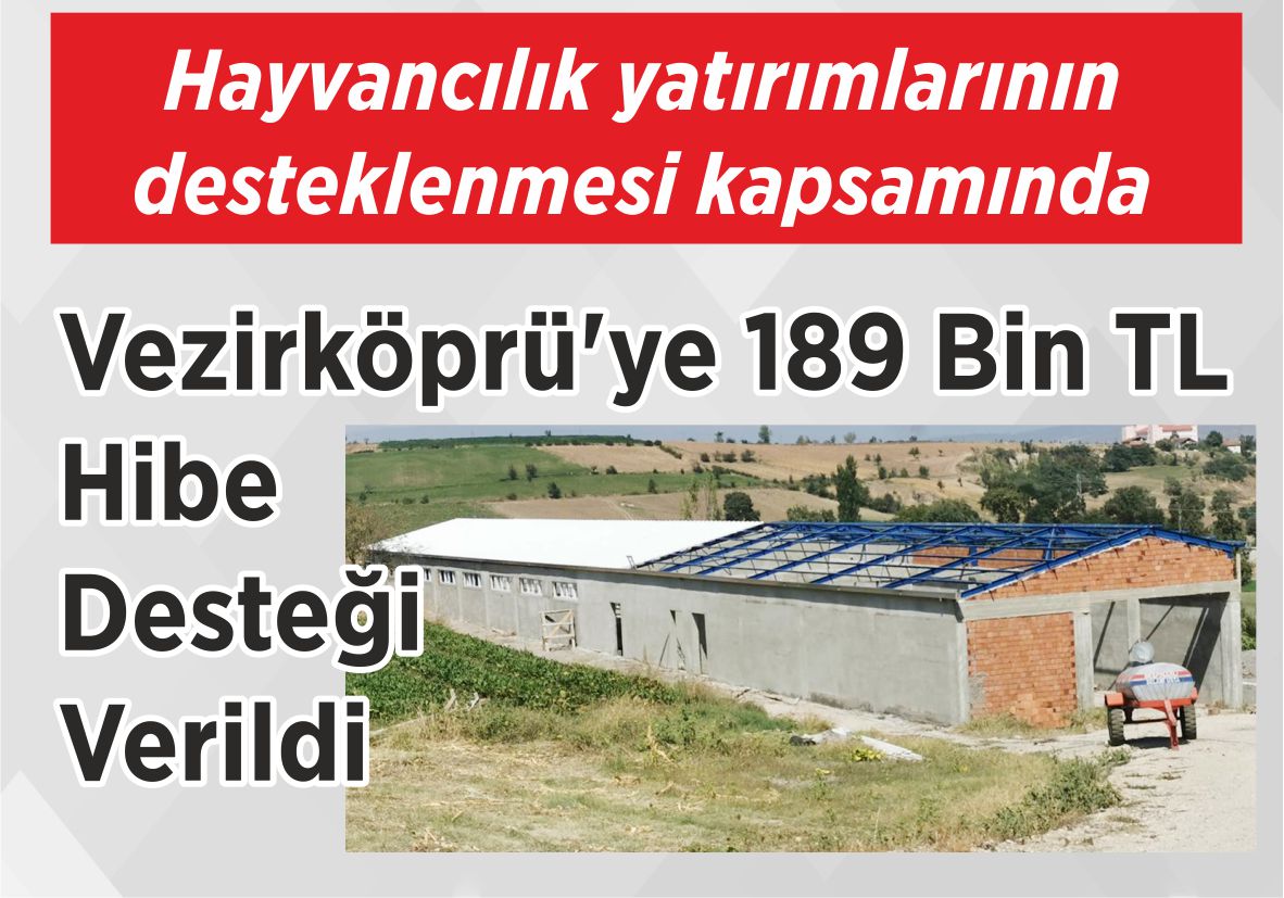 Hayvancılık yatırımlarının desteklenmesi kapsamında Vezirköprü’ye 189 Bin TL Hibe Desteği Verildi