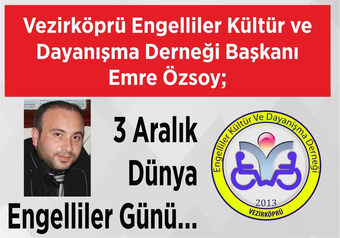 Vezirköprü Engelliler Kültür ve Dayanışma Derneği Başkanı Emre Özsoy; 3 Aralık Dünya Engelliler Günü…