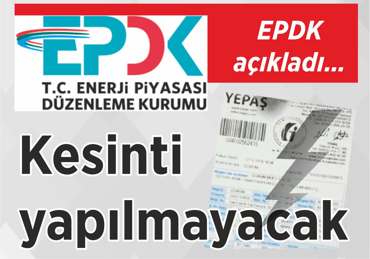 EPDK açıkladı… Kesinti  yapılmayacak