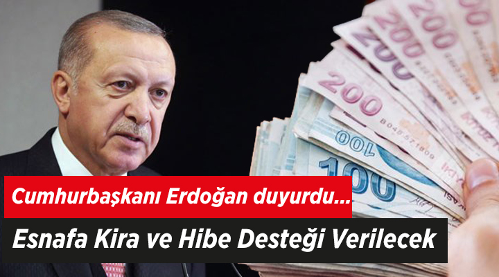 Cumhurbaşkanı Erdoğan duyurdu… Esnafa Kira ve Hibe Desteği Verilecek