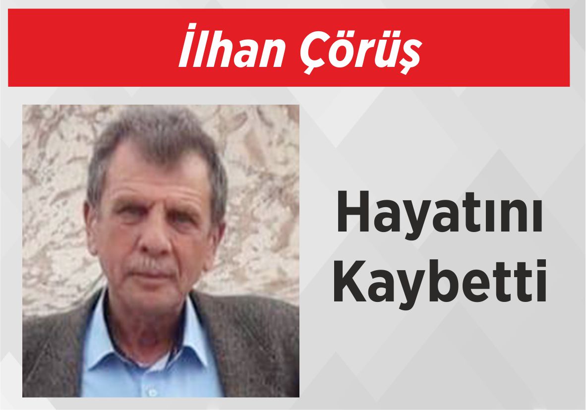 İlhan Çörüş Hayatını Kaybetti