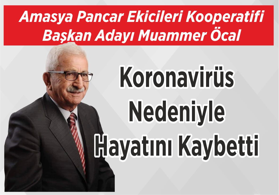 Amasya Pancar Ekicileri Kooperatifi Başkan Adayı Muammer Öcal Koronavirüs Nedeniyle Hayatını Kaybetti