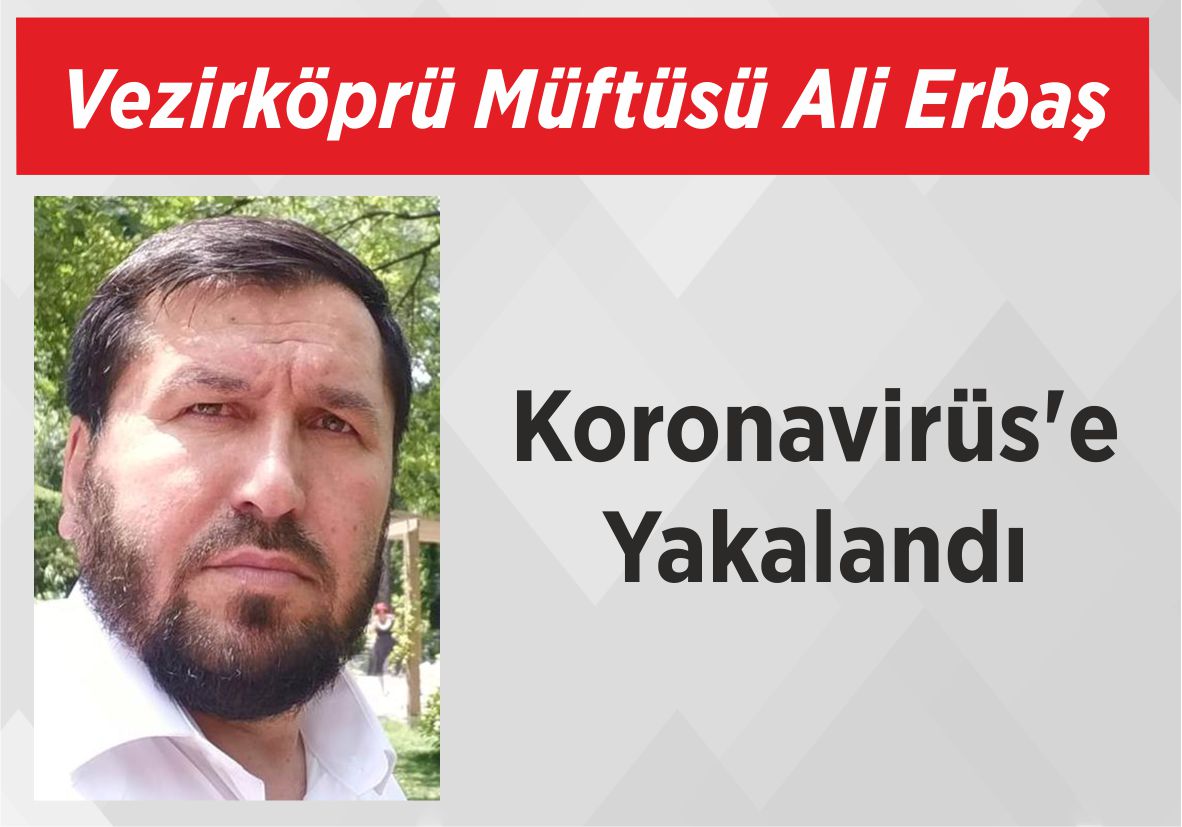 Vezirköprü Müftüsü Ali Erbaş Koronavirüs’e Yakalandı