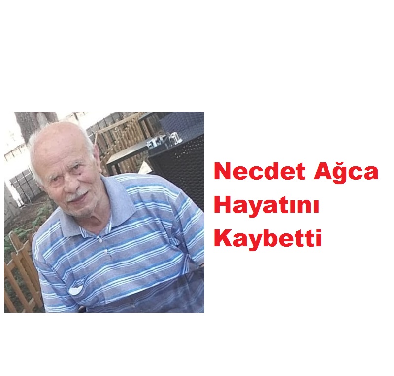 Necdet Ağca Hayatını Kaybetti