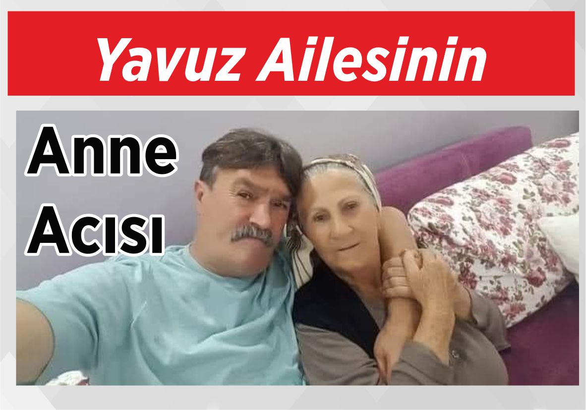 Yavuz Ailesinin Anne Acısı