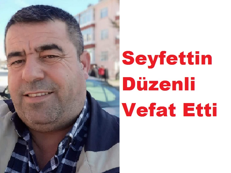 Seyfettin Düzenli Vefat Etti