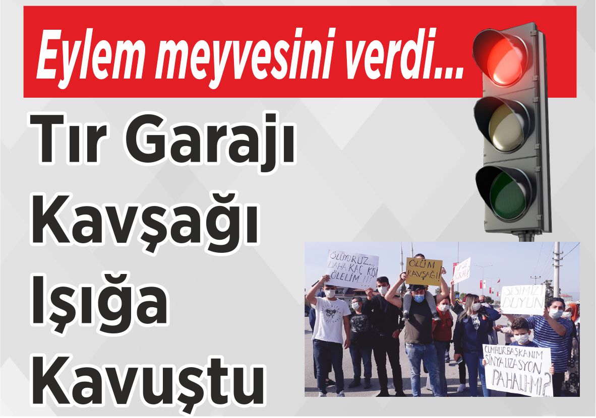 Eylem meyvesini verdi… Tır Garajı Kavşağı  Işığa Kavuştu