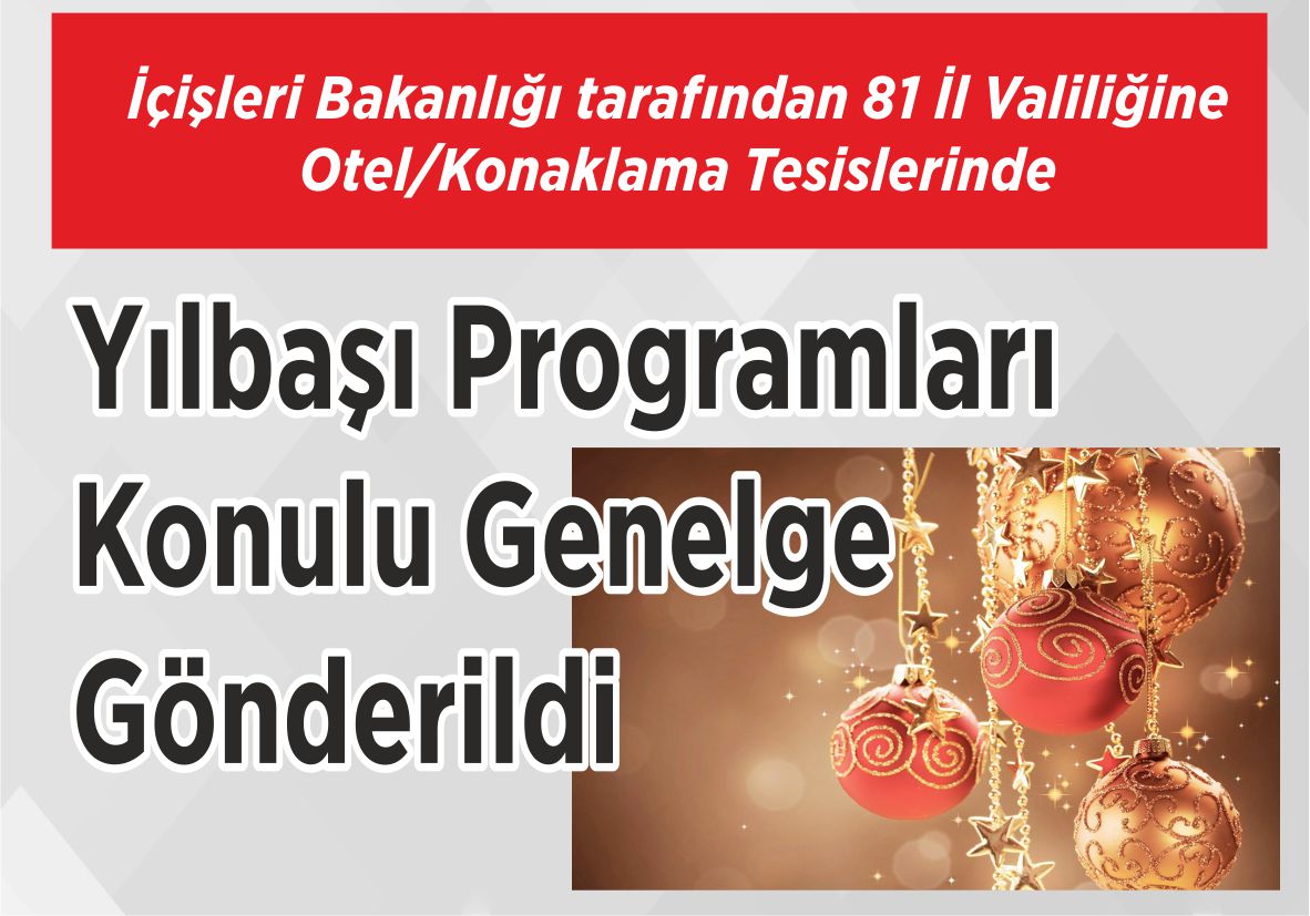 İçişleri Bakanlığı tarafından 81 İl Valiliğine  Otel/Konaklama Tesislerinde Yılbaşı Programları Konulu Genelge Gönderildi