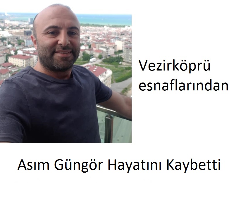 Vezirköprü esnaflarından  Asım Güngör Hayatını Kaybetti