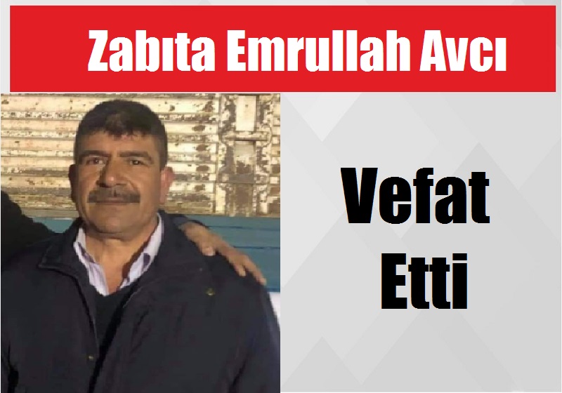 Zabıta Emrullah Avcı Vefat Etti