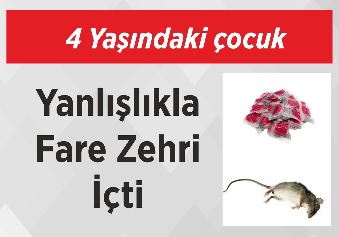 4 Yaşındaki çocuk Yanlışlıkla Fare Zehri İçti