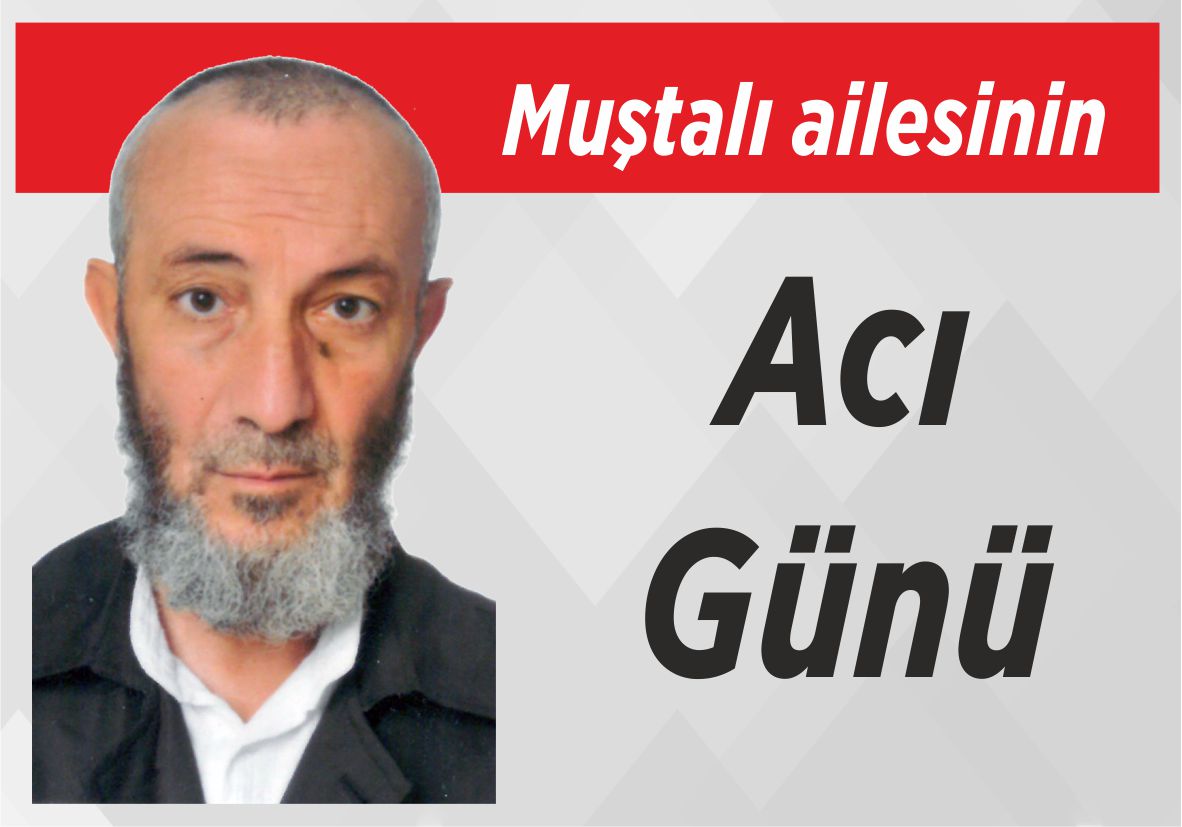 Muştalı ailesinin acı günü