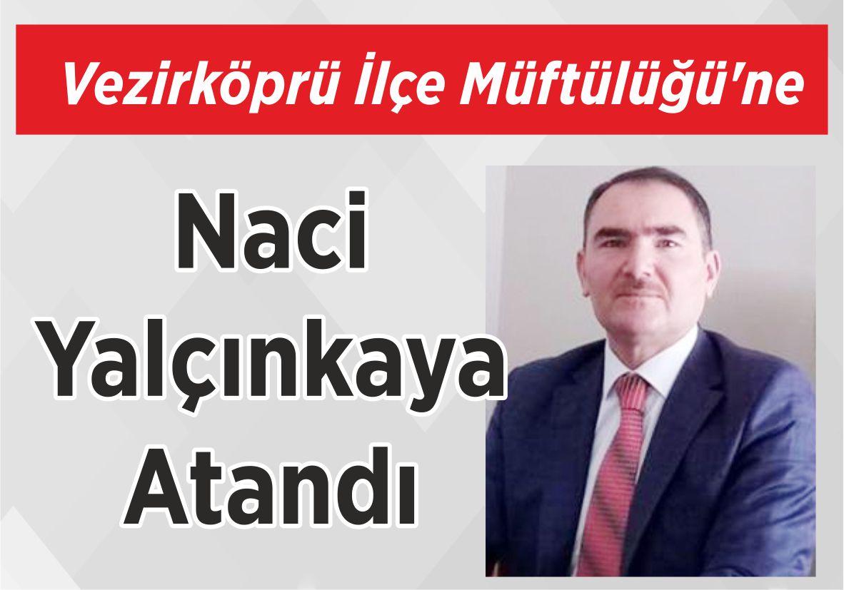 Vezirköprü İlçe Müftülüğü’ne Naci Yalçınkaya Atandı