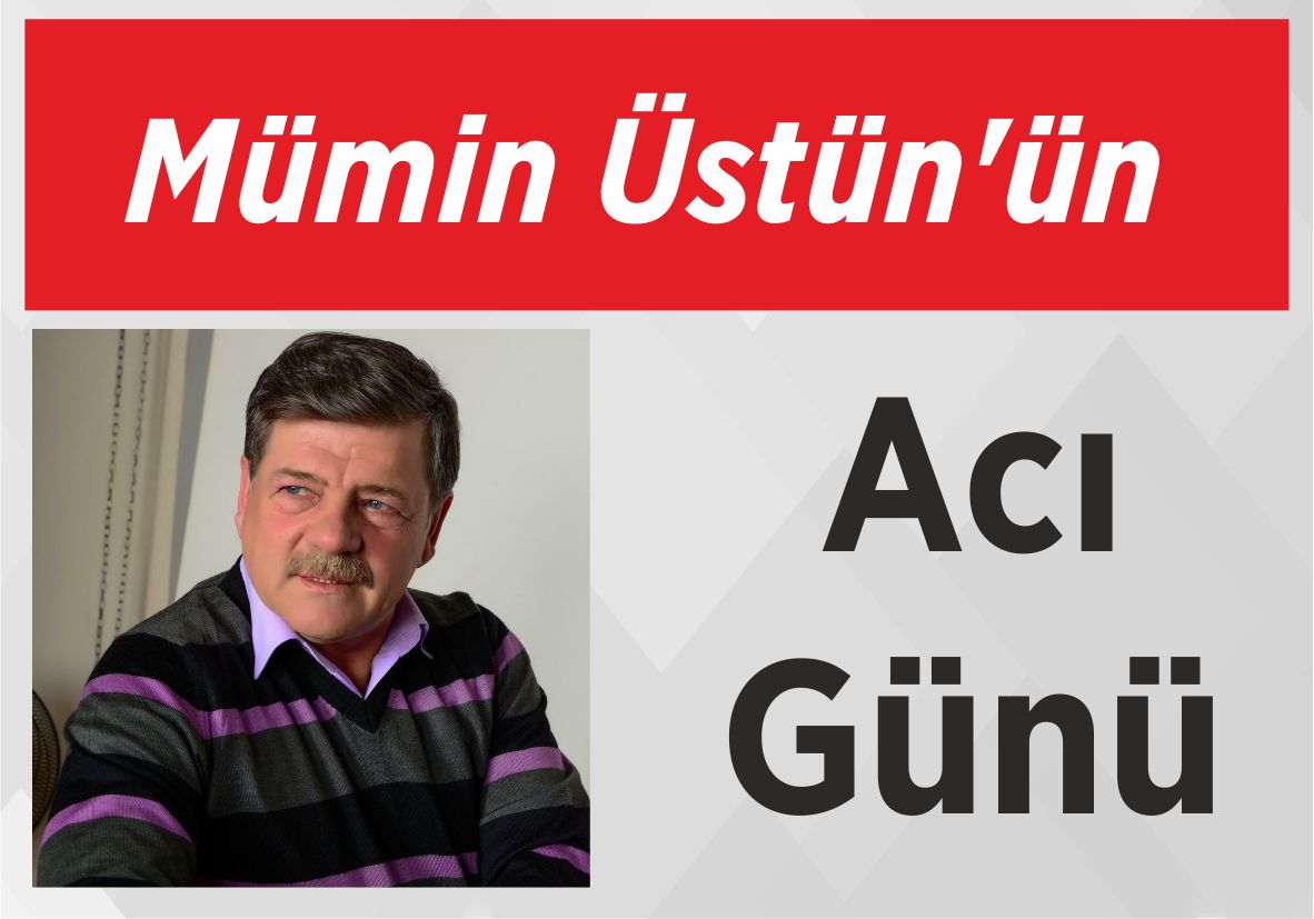 Mümin Üstün’ün Acı Günü