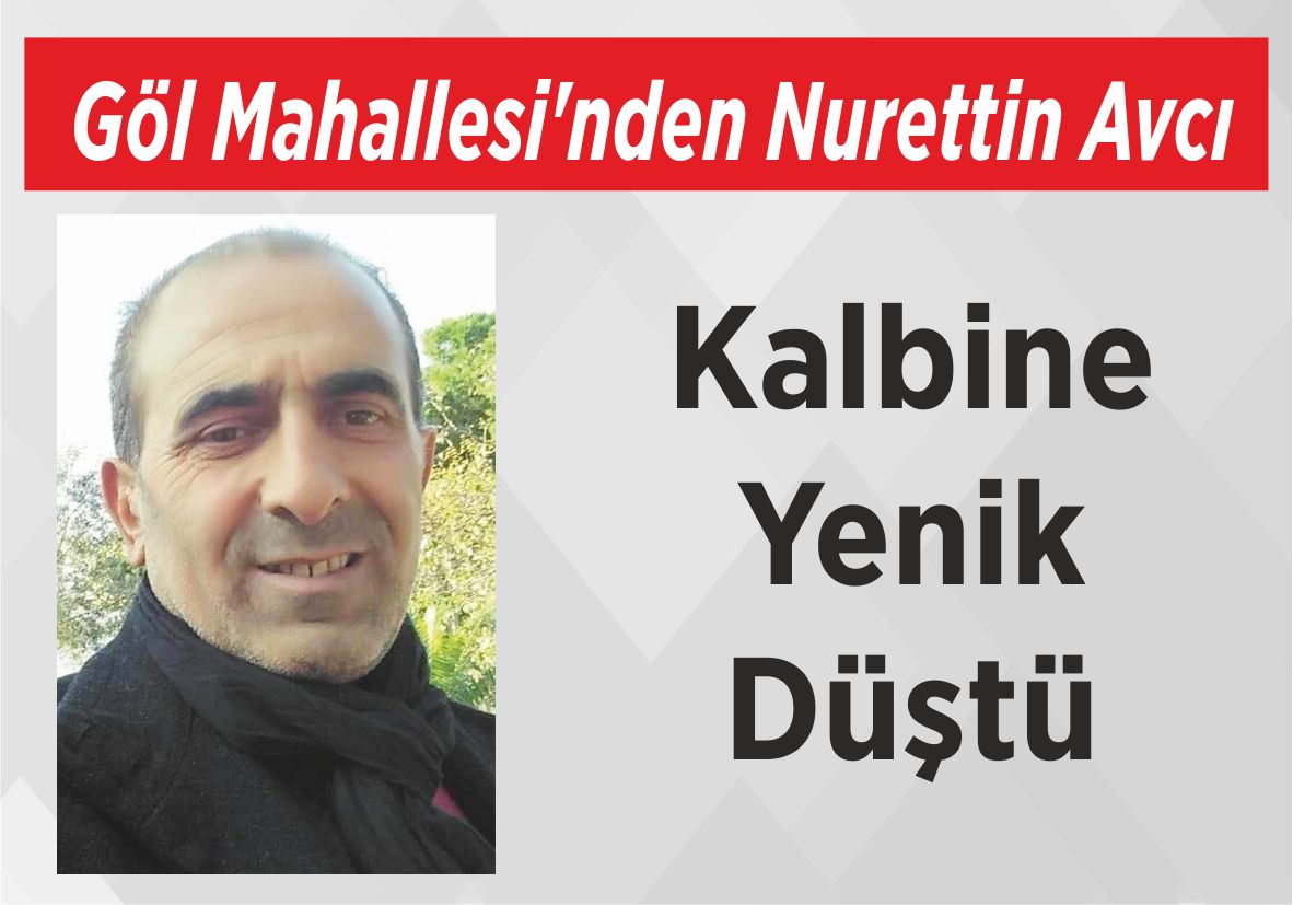 Göl Mahallesi’nden Nurettin Avcı Kalbine Yenik Düştü