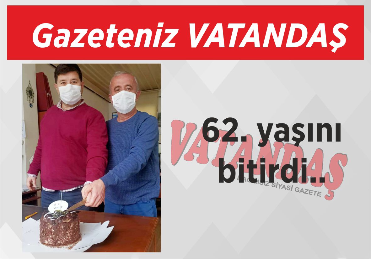 Gazeteniz VATANDAŞ 62. yaşını bitirdi..