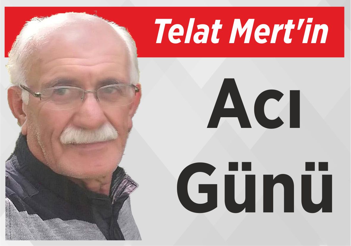 Telat Mert’in Acı Günü