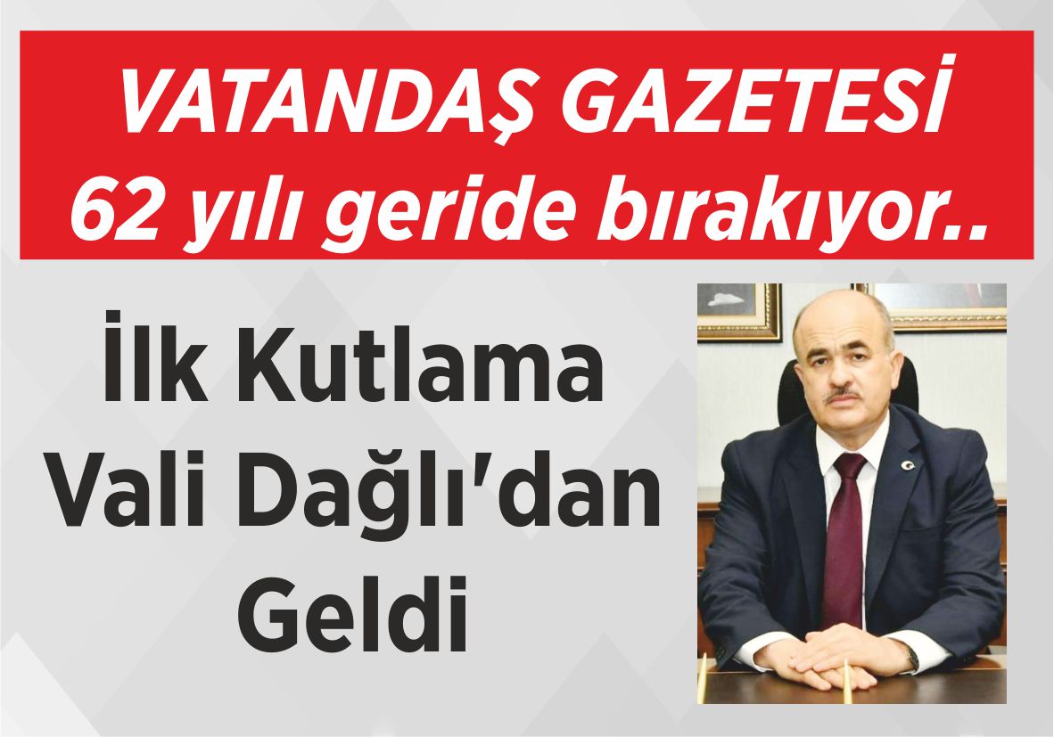 VATANDAŞ GAZETESİ 62 yılı geride bırakıyor.. İlk Kutlama Vali Dağlı’dan Geldi