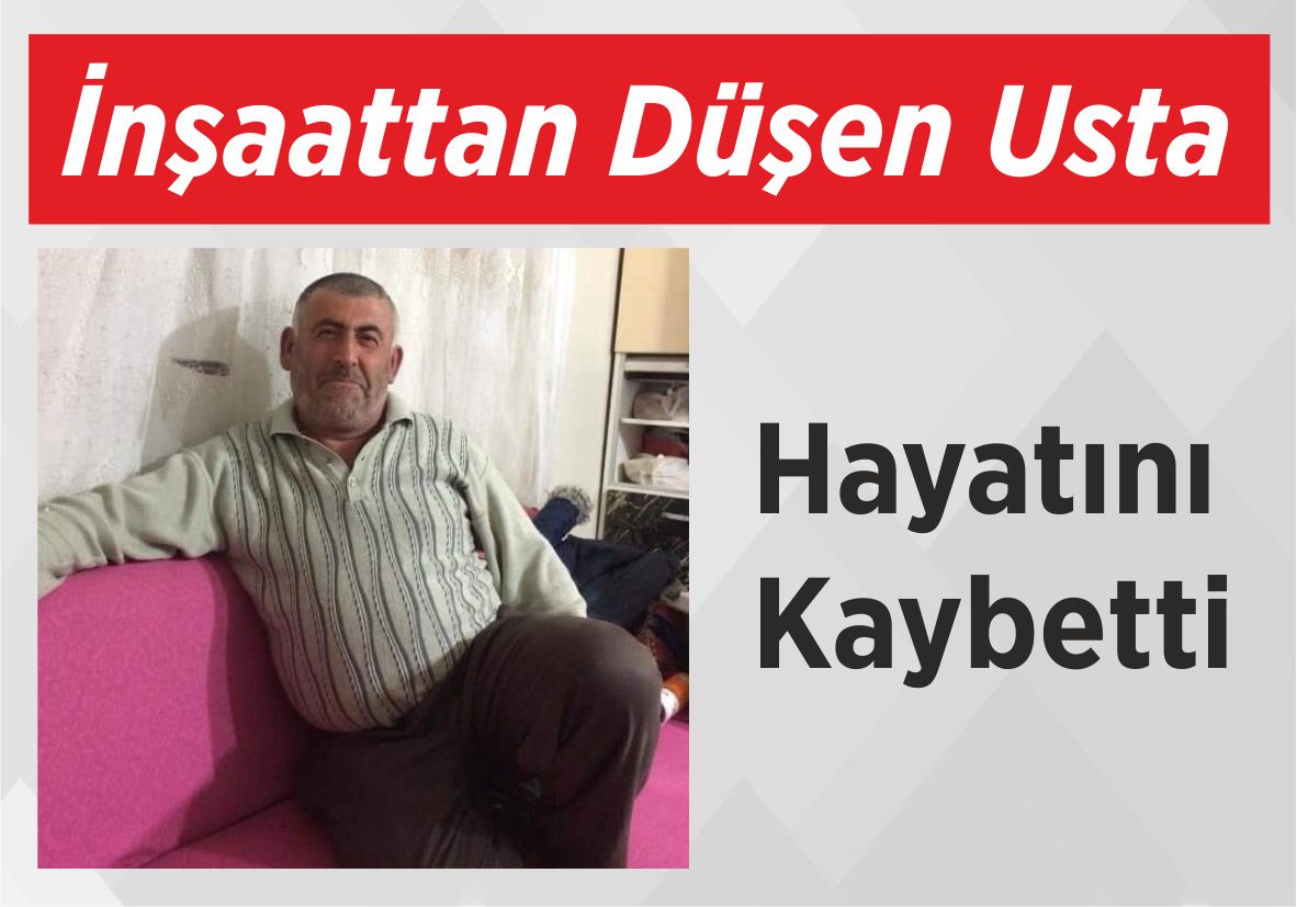 İnşaattan Düşen Usta Hayatını Kaybetti