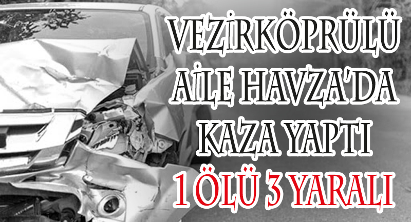 Vezirköprü’lü Aile Havza’da Kaza Yaptı: 1 Ölü 3 Yaralı