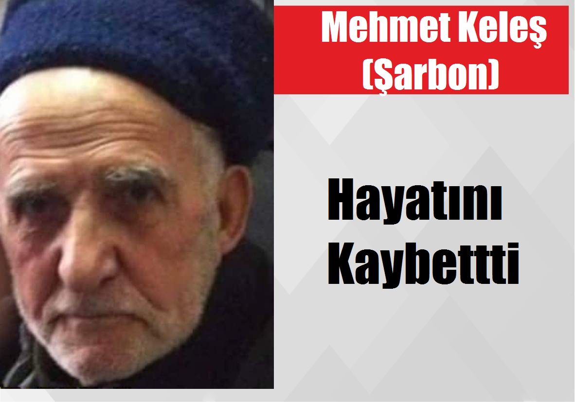 Mehmet Keleş (Şarbon) Hayatını Kaybetti