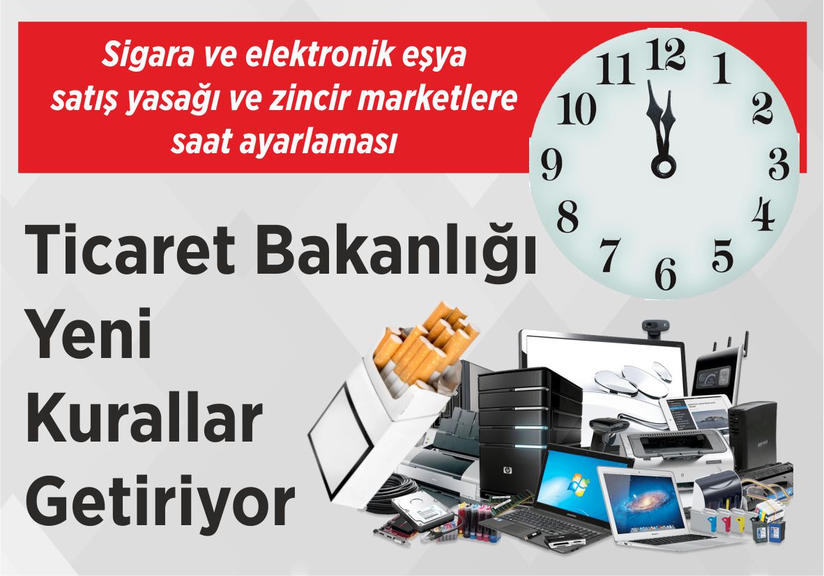 Sigara ve elektronik eşya satış yasağı ve zincir marketlere saat ayarlaması Ticaret Bakanlığı Yeni Kurallar Getiriyor