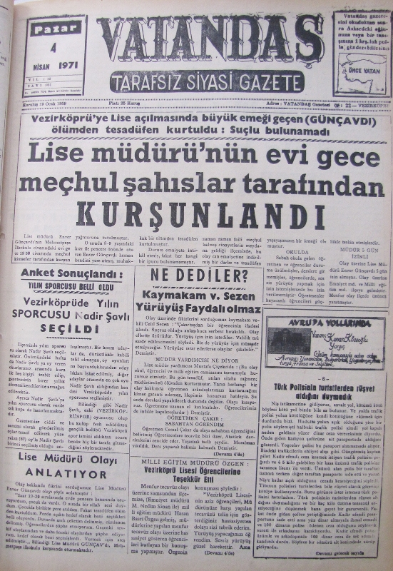 Vezirköprü’ye Lise açılmasında büyük emeği geçen (Günçavdı) ölümden  tesadüfen kurtuldu: Suçlu bulunamadı Lise Müdürünün Evi Gece Meçhul Şahıslar Tarafından Kurşunlandı 4 Nisan 1971 Pazar