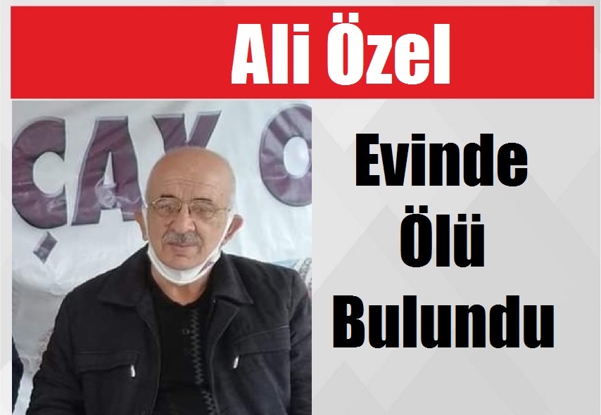 Ali Özel Evinde Ölü Bulundu