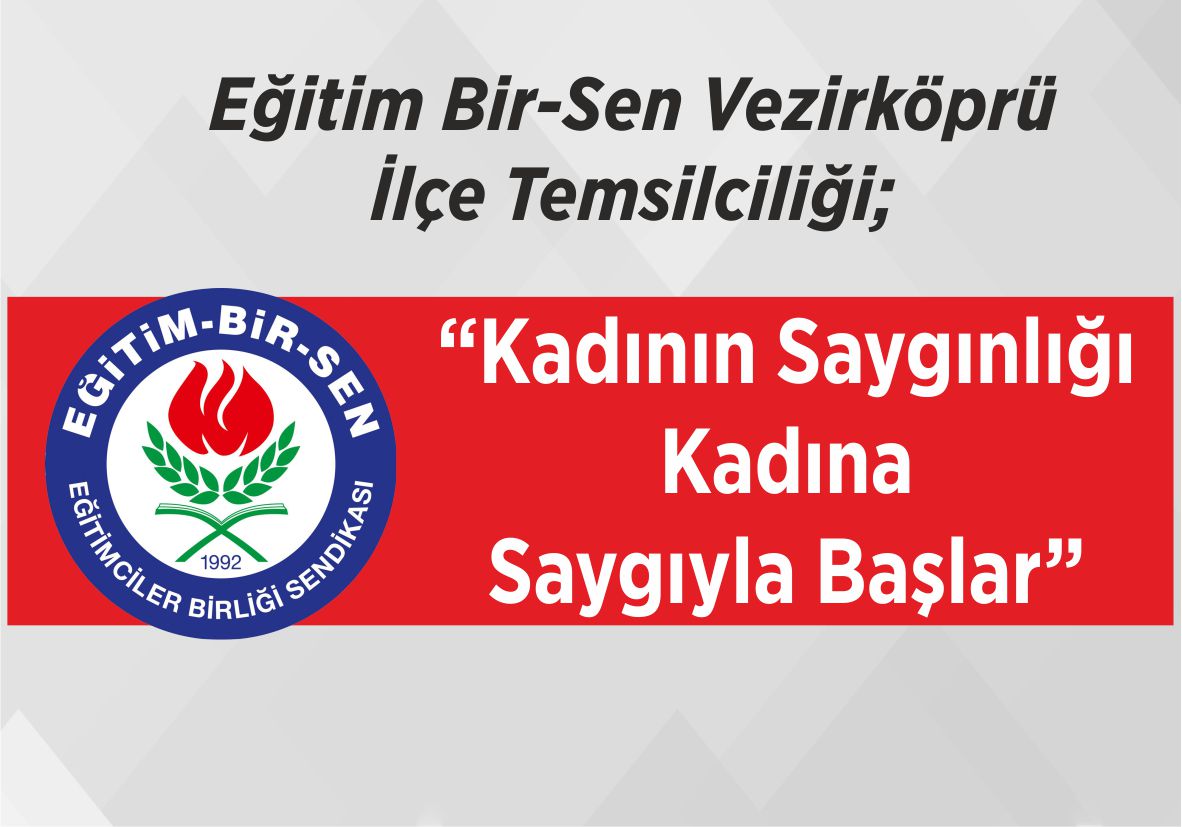 Eğitim Bir-Sen Vezirköprü İlçe Temsilciliği; “Kadının Saygınlığı Kadına Saygıyla Başlar”