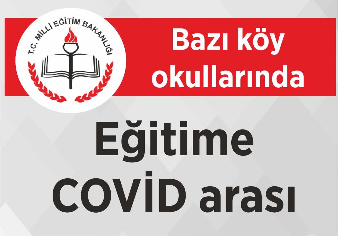 Bazı köy okullarında eğitime COVİD arası