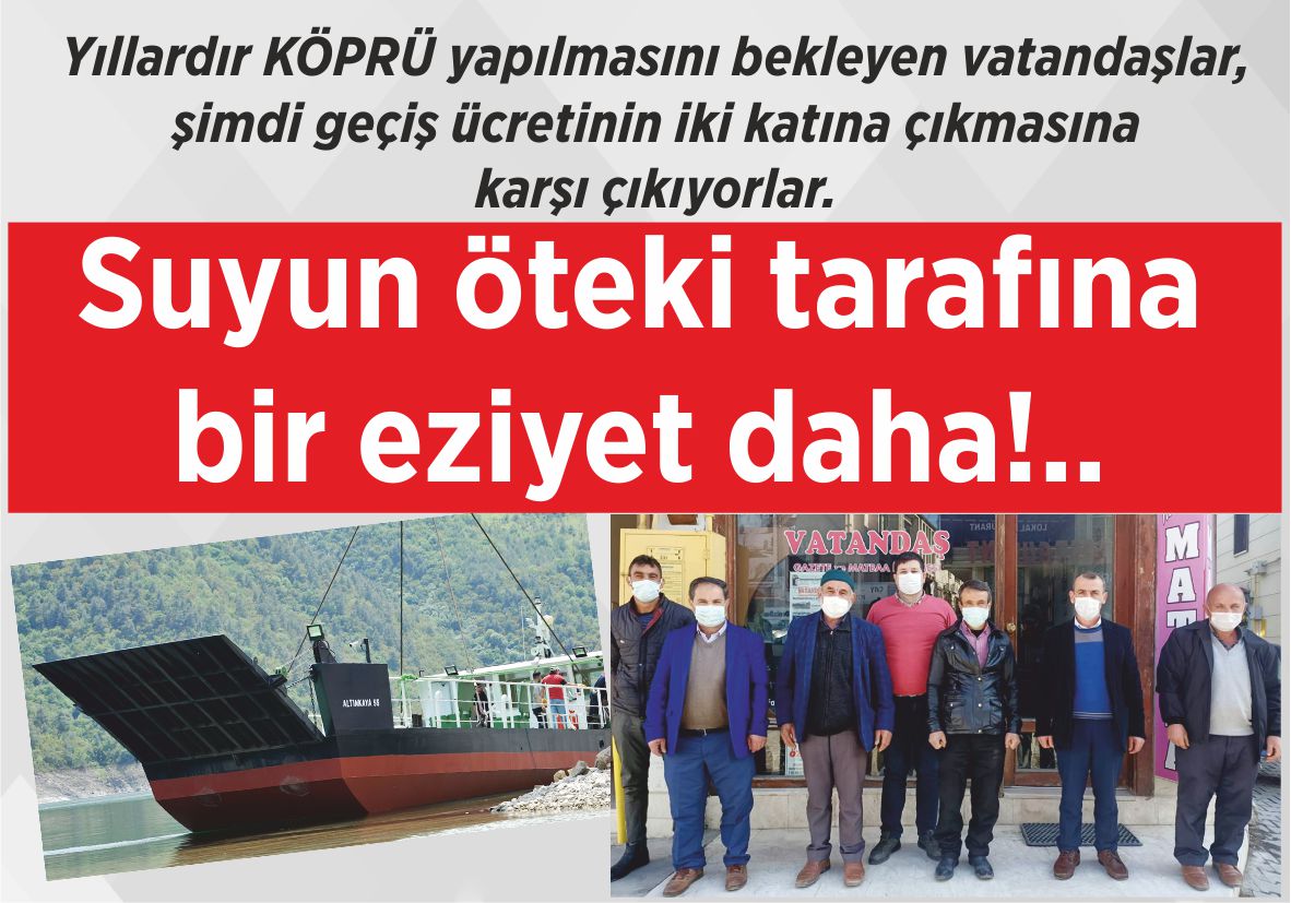 Yıllardır KÖPRÜ yapılmasını bekleyen vatandaşlar, şimdi geçiş  ücretinin iki katına çıkmasına karşı çıkıyorlar. Suyun öteki tarafına  bir eziyet daha!..