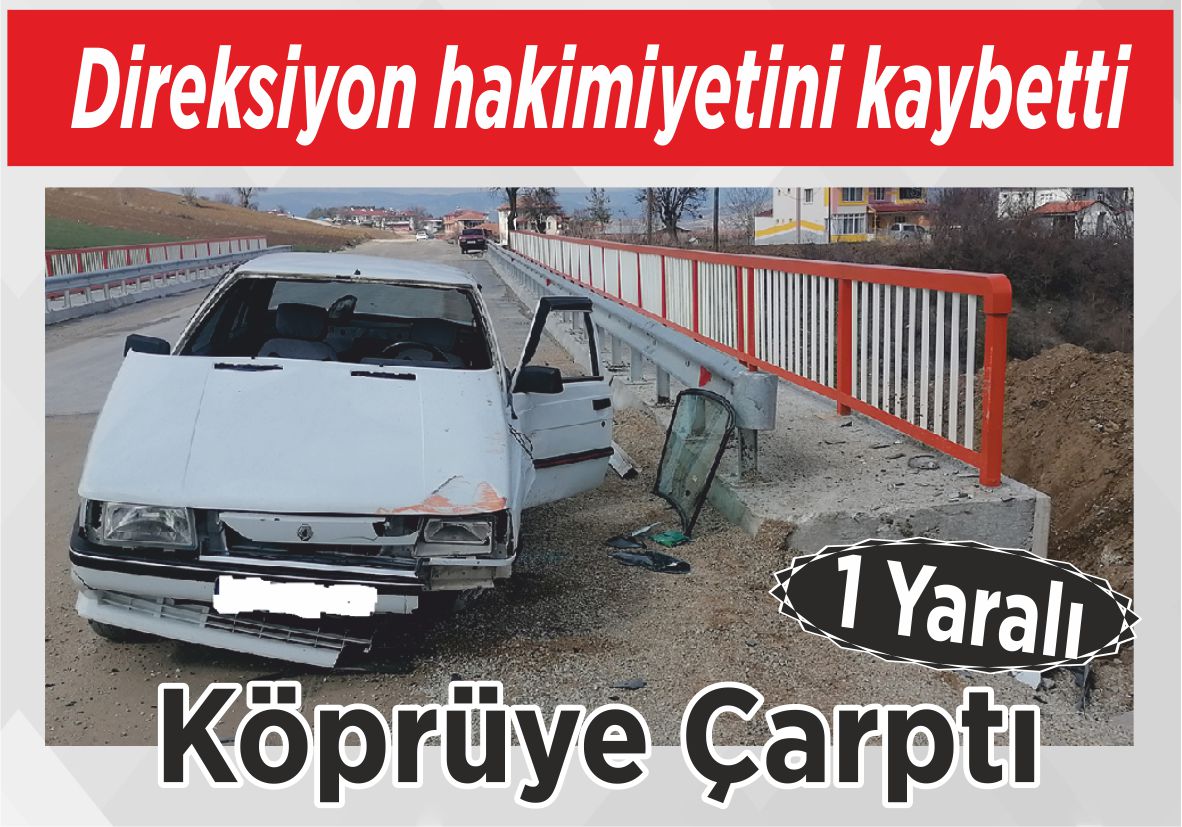 Direksiyon hakimiyetini kaybetti Köprüye Çarptı 1 Yaralı