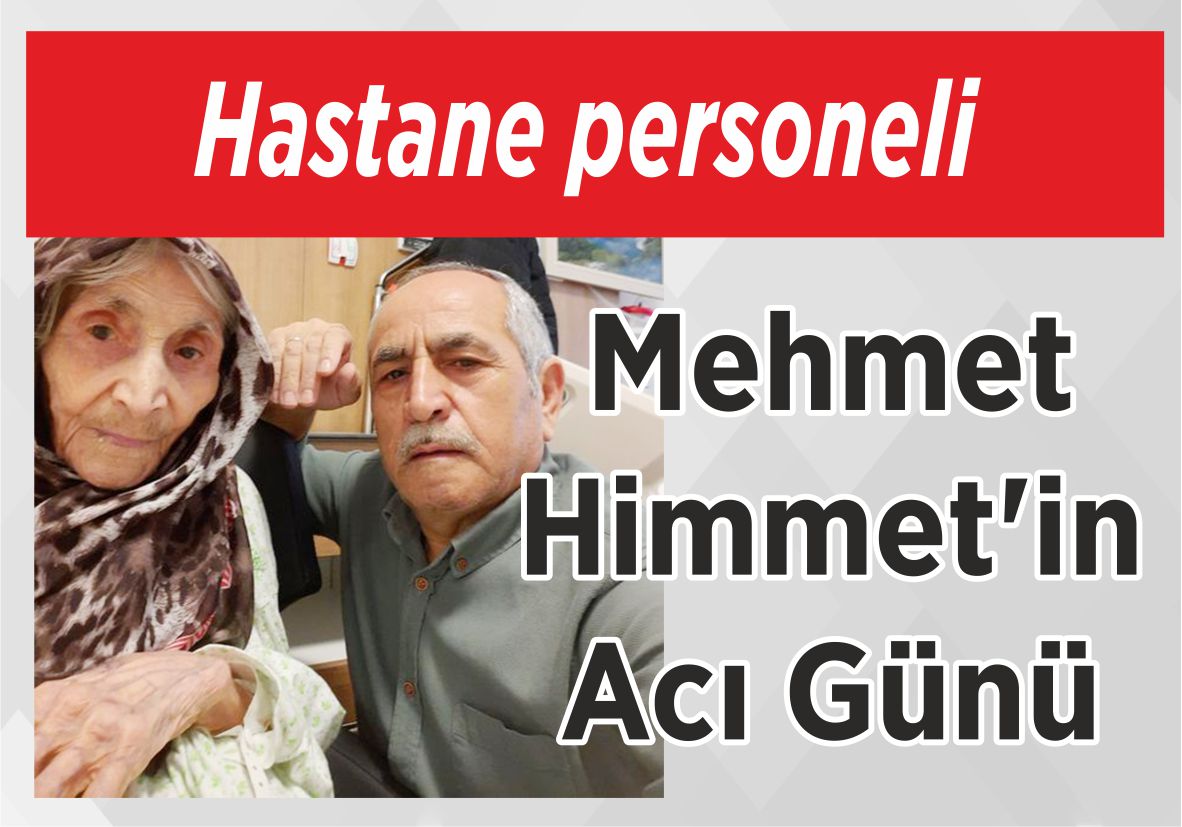 Hastane personeli Mehmet Himmet’in Acı Günü