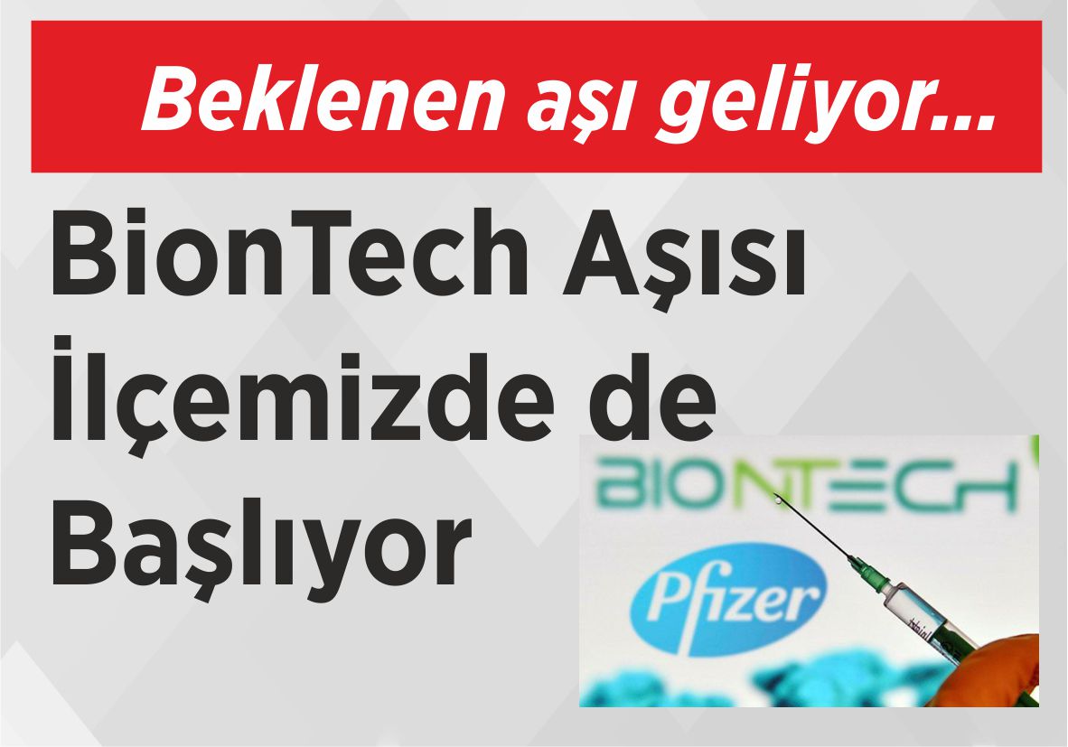 Beklenen aşı geliyor… BionTech Aşısı İlçemizde de Başlıyor