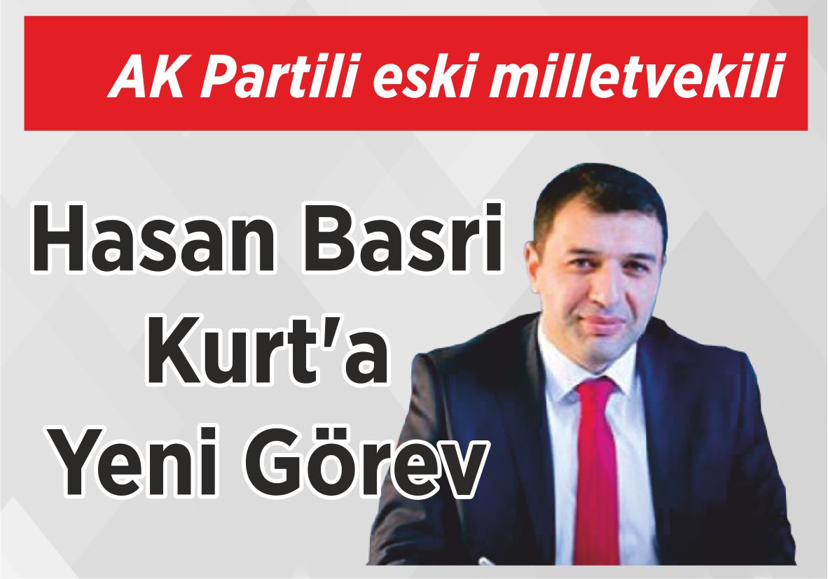 AK Partili eski milletvekili Hasan Basri Kurt’a Yeni Görev